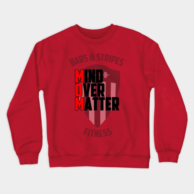 BSF - MOM - Mind Over Matter Crewneck Sweatshirt by BarsandStripesFitness